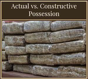 Marijuana Actual v. Constructive Possession